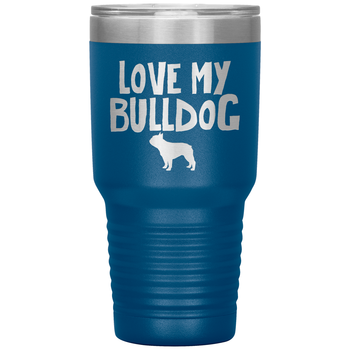 Love My Bulldog 30 Oz Vacuum Tumbler