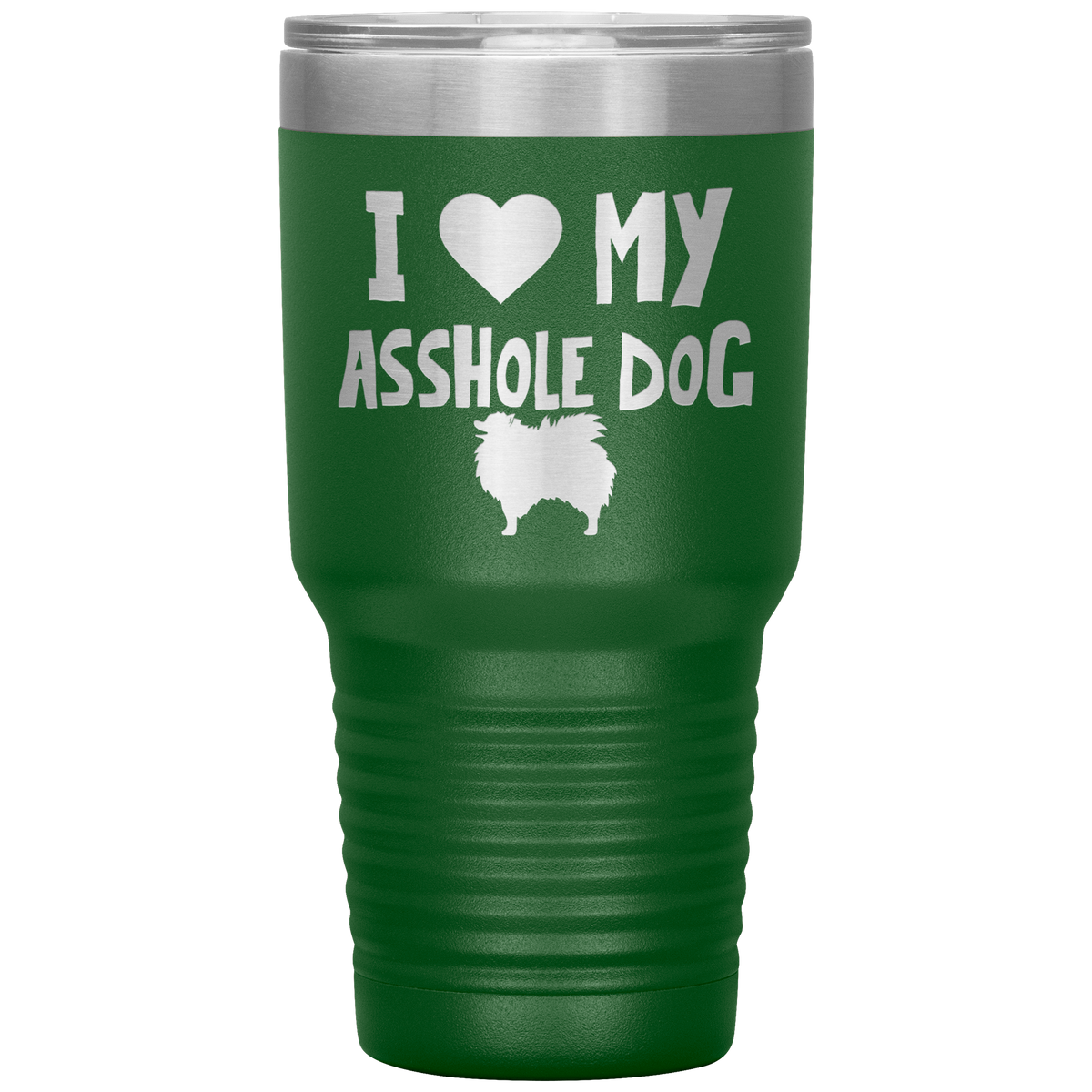 I Love My Asshole Pomeranian Dog 30 Oz Vacuum Tumbler