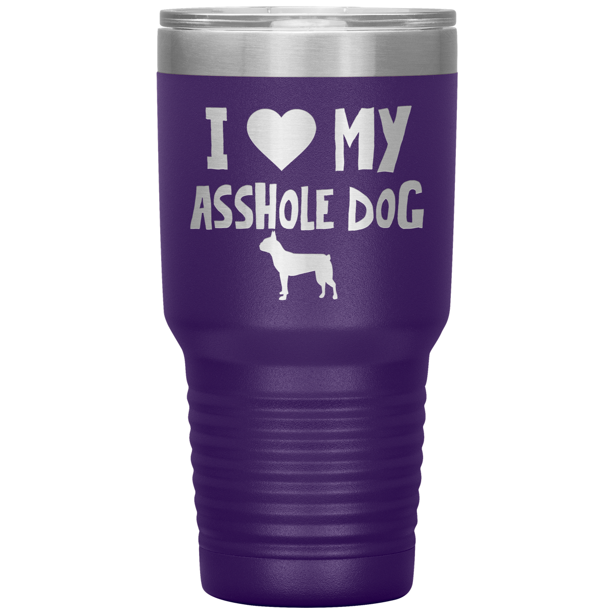 I Love My Asshole Boston Terrier Dog 30 Oz Vacuum Tumbler