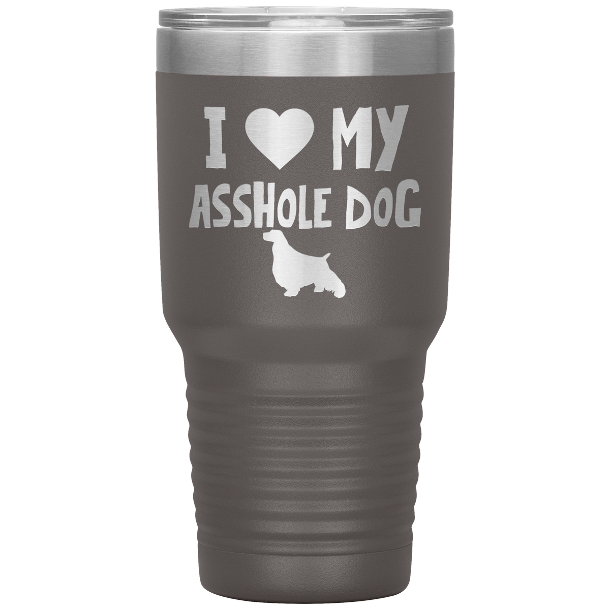 I Love My Asshole English Springer Spaniel Dog 30 Oz Vacuum Tumbler