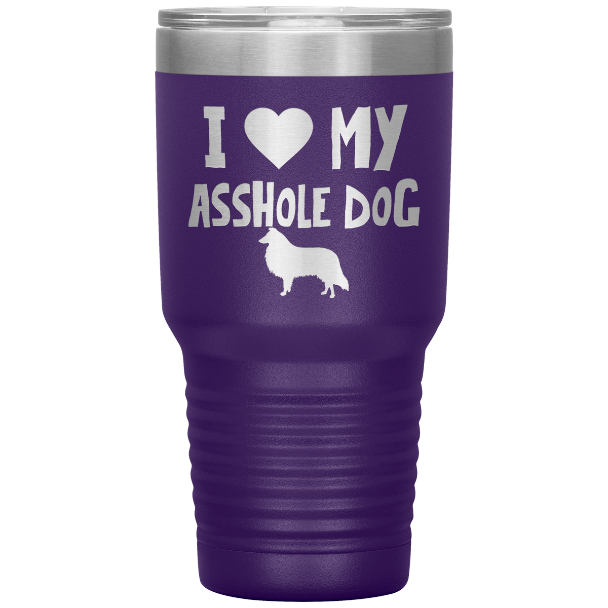 I Love My Asshole Collie Dog 30 Oz Vacuum Tumbler