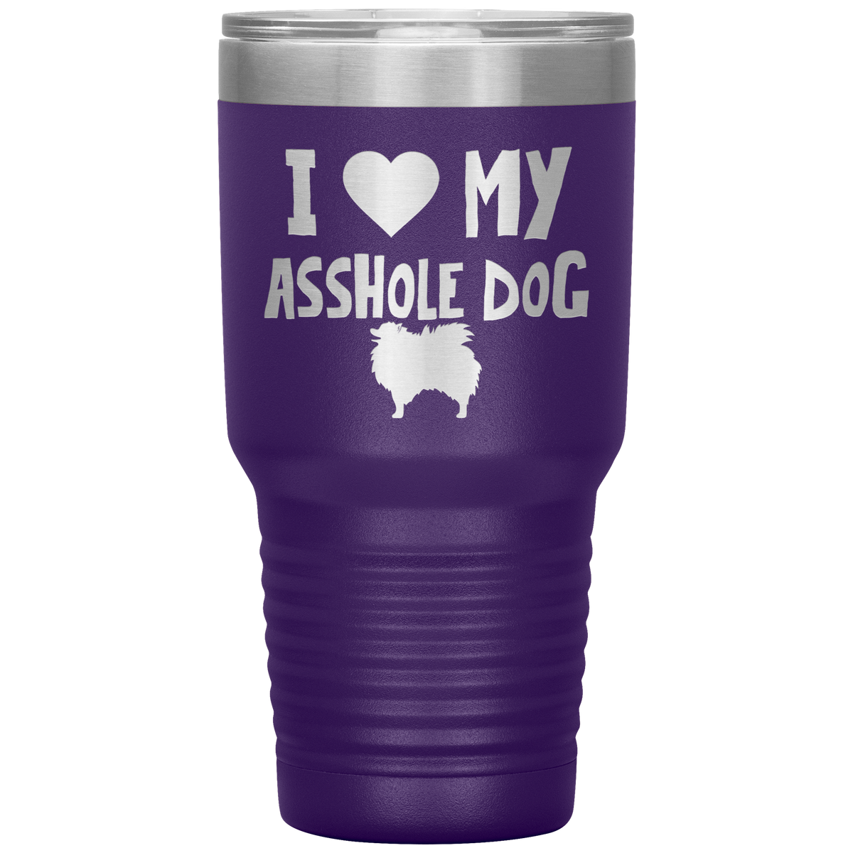I Love My Asshole Pomeranian Dog 30 Oz Vacuum Tumbler