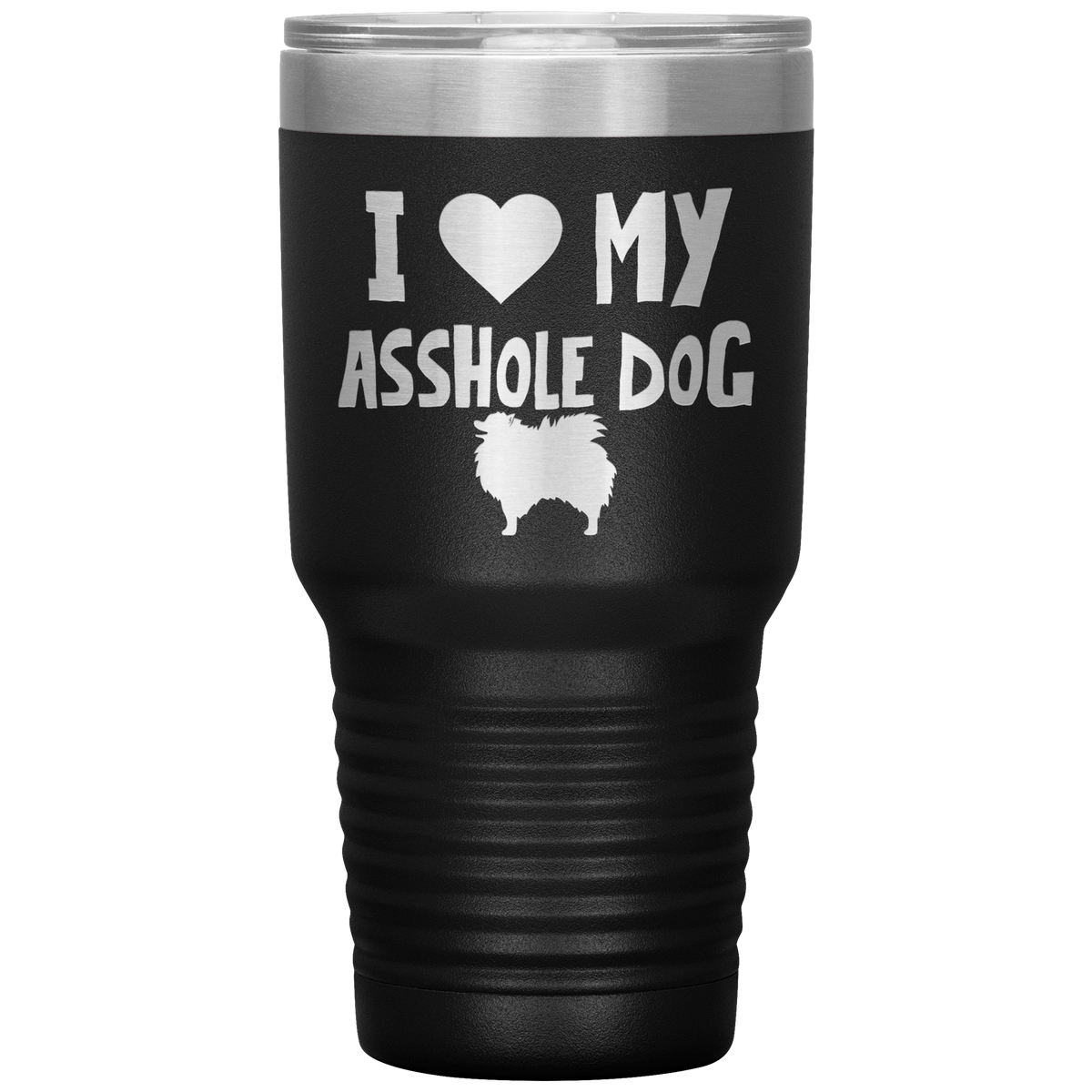I Love My Asshole Pomeranian Dog 30 Oz Vacuum Tumbler