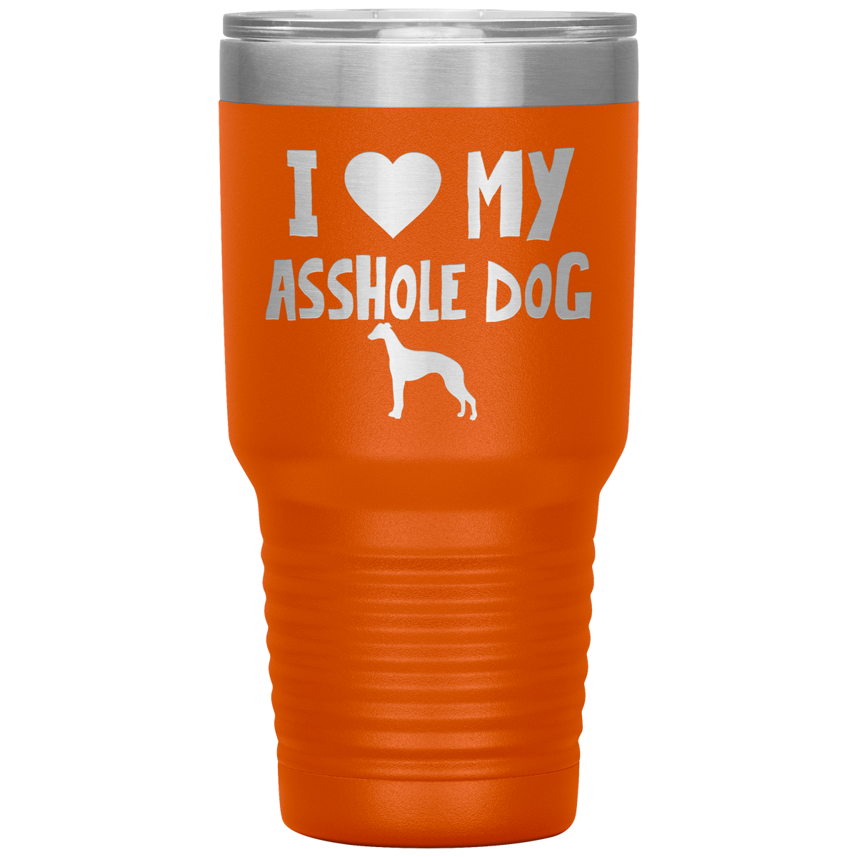 I Love My Asshole Whippet Dog 30 Oz Vacuum Tumbler