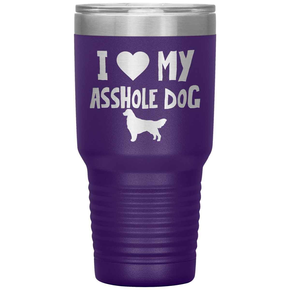 I Love My Asshole Golden Retriever Dog 30 Oz Vacuum Tumbler