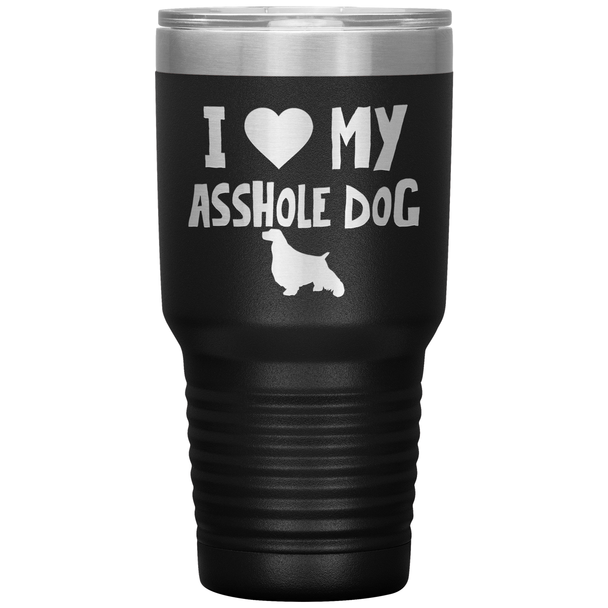 I Love My Asshole English Springer Spaniel Dog 30 Oz Vacuum Tumbler