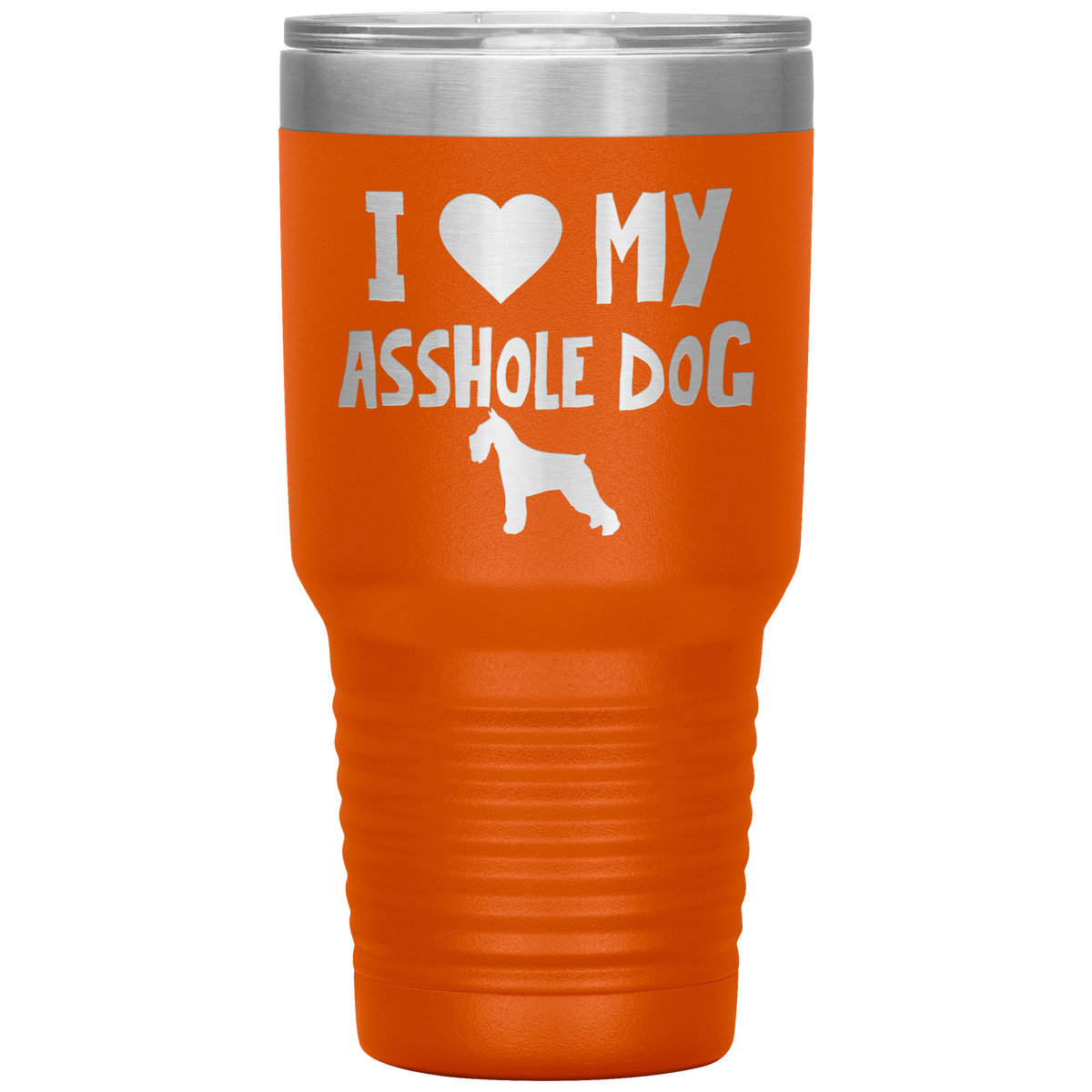 I Love My Asshole Standard Schnauzer Dog 30 Oz Vacuum Tumbler