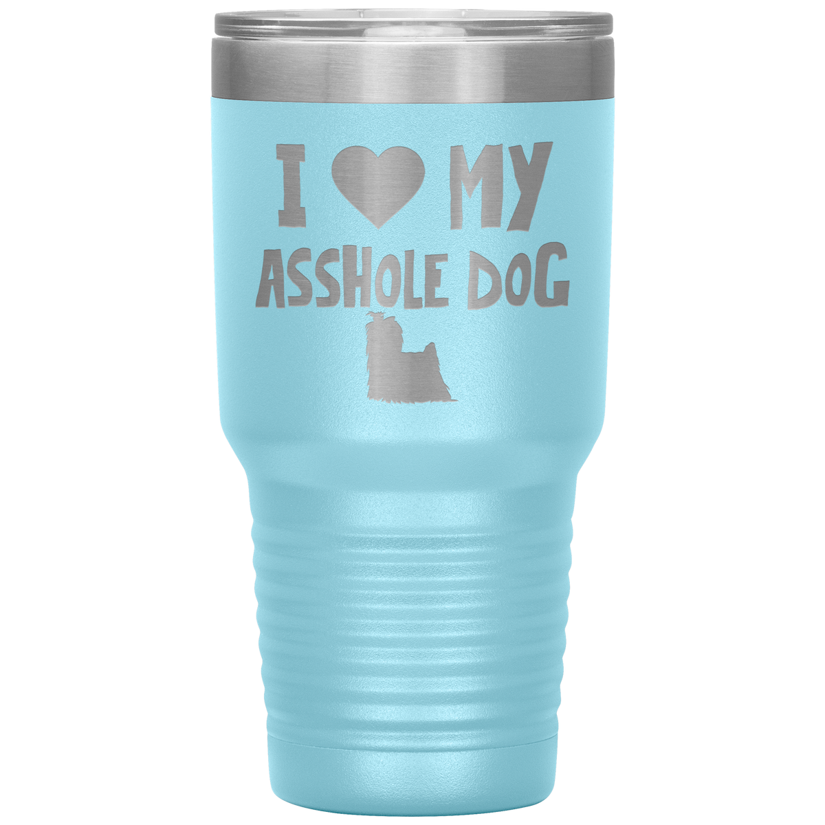 I Love My Asshole Yorkshire Terrier Dog 30 Oz Vacuum Tumbler