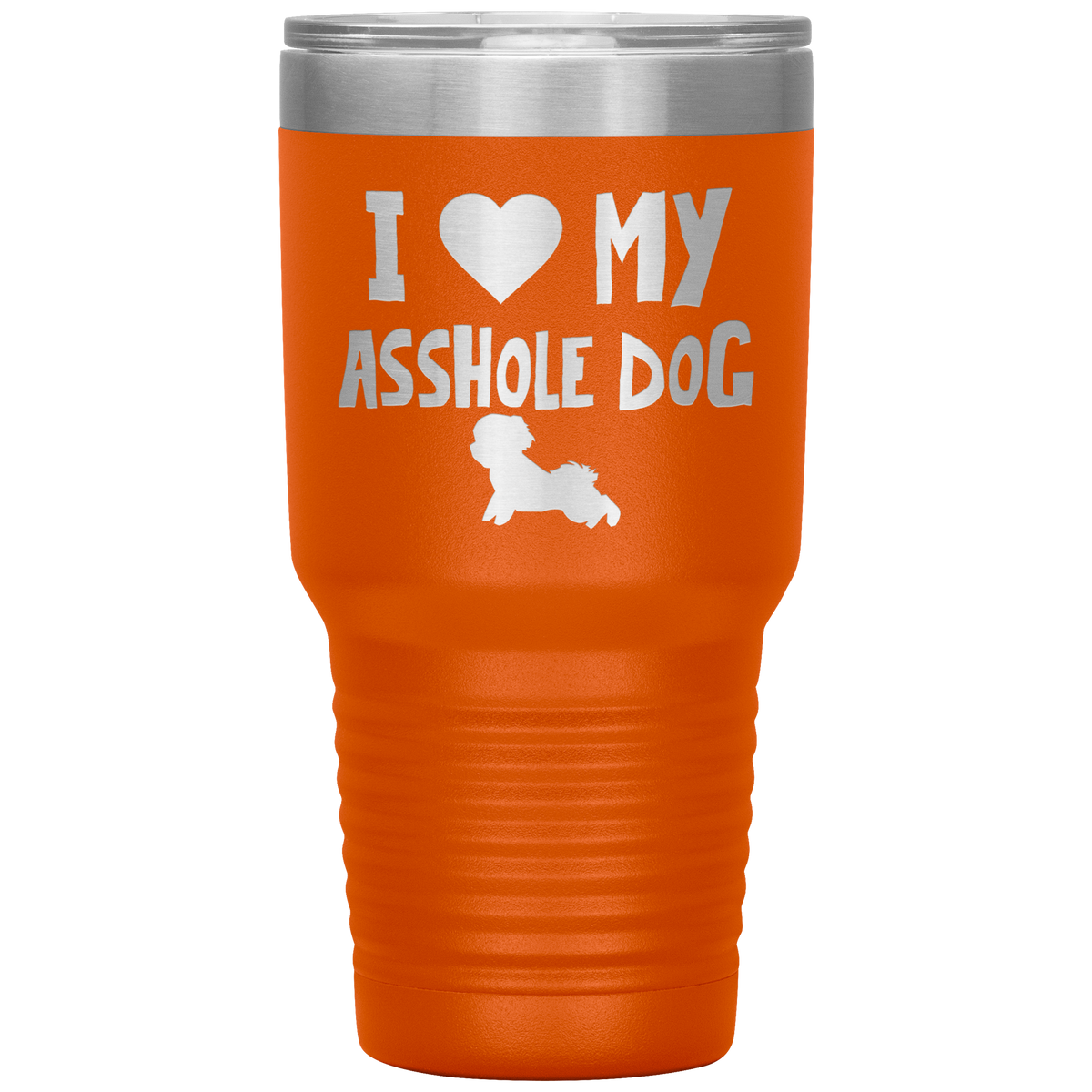 I Love My Asshole Bichon Frise Dog 30 Oz Vacuum Tumbler