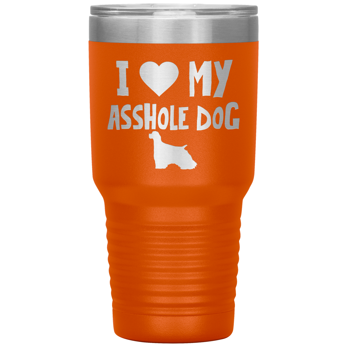 I Love My Asshole Cocker Spaniel Dog 30 Oz Vacuum Tumbler