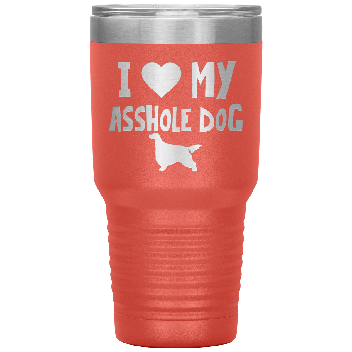 I Love My Asshole Gordon Setter Dog 30 Oz Vacuum Tumbler