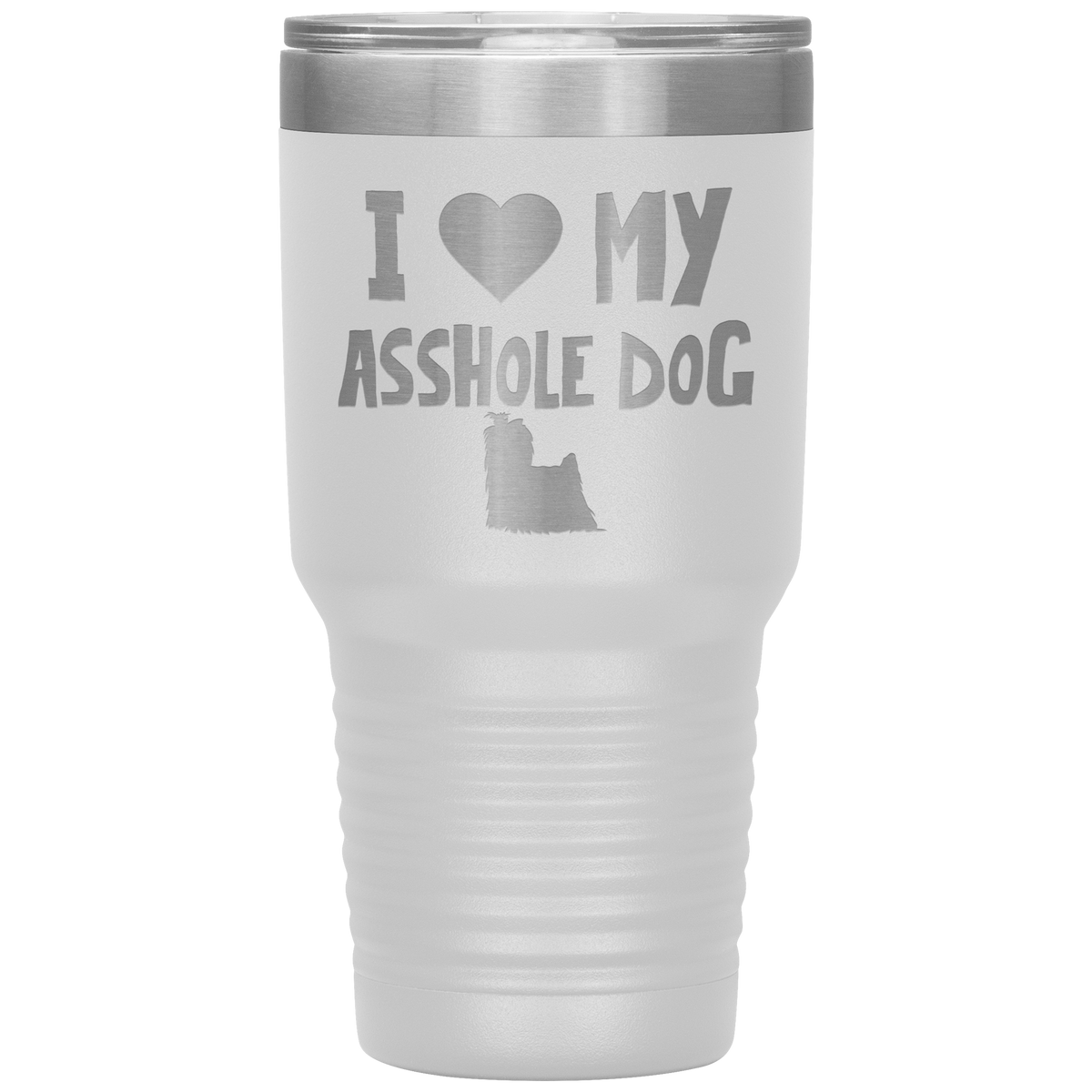 I Love My Asshole Yorkshire Terrier Dog 30 Oz Vacuum Tumbler