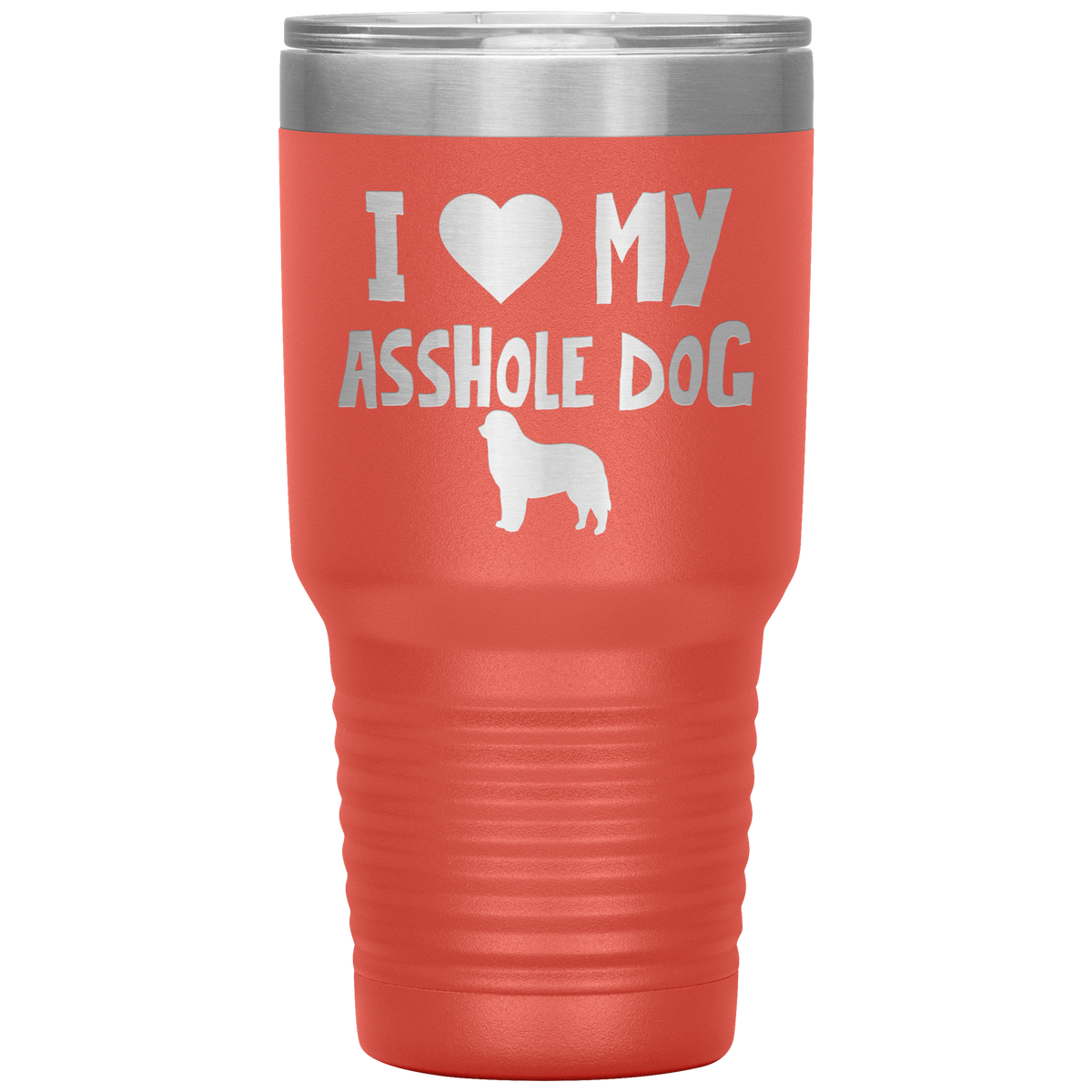 I Love My Asshole Bernese Mountain Dog 30 Oz Vacuum Tumbler